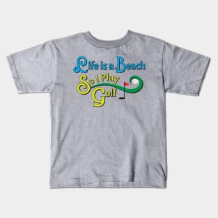 Life Is A Beach So I Play Golf 2 Kids T-Shirt